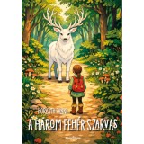 A h&aacute;rom feh&eacute;r szarvas - Horv&aacute;th Fanni