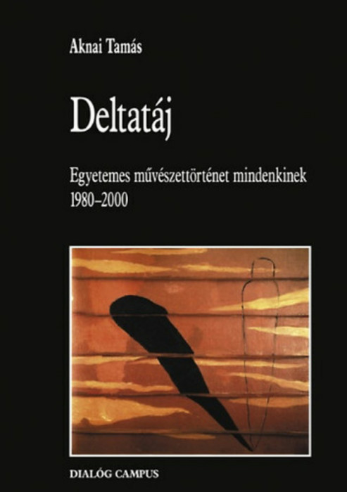 Deltat&Atilde;&iexcl;j - Egyetemes m&Aring;&plusmn;v&Atilde;&copy;szett&Atilde;&para;rt&Atilde;&copy;net mindenkinek 1980-2000 - Aknai Tam&Atilde;&iexcl;s