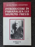 INTRODUCERE IN PSIHANALIZA LUI SIGMUND FREUD - Jean-Pierre Chartier