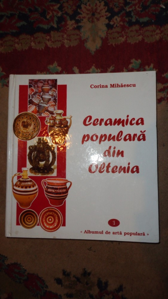 Ceramica populara din Oltenia an 2006/ilustratii/311pagini- Corina Mihaescu  | arhiva Okazii.ro