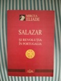 Mircea Eliade Salazar si revolutia in Portugalia