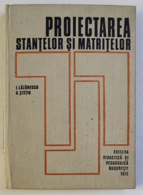 Ion Lazarescu, G. Stetiu - Proiectarea stantelor si matritelor foto