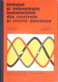 UTILAJUL SI TEHNOLOGIA INSTALATIILOR DIN CENTRALE SI RETELE ELECTRICE-GH. IACOBESCU, I. IORDANESCU, M. TUDO-350024