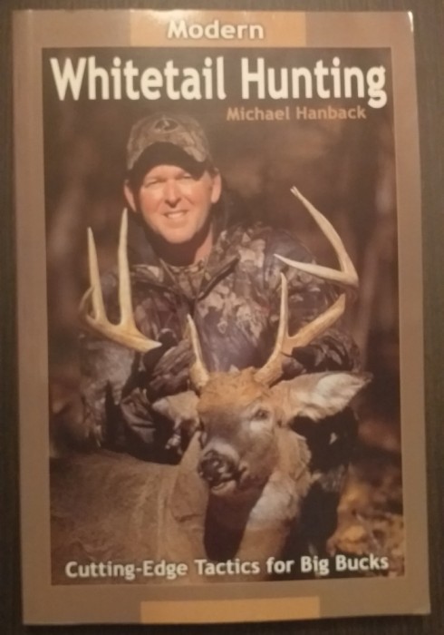 MODERN WHITETAIL HUNTING - CUTTING-EDGE TACTICS FOR BIG BUCKS - MICHAEL HANBACK
