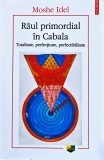 Răul primordial &icirc;n Cabala. Totalitate, perfecțiune, perfectibilitate - 2015 - Moshe Idel (X394)