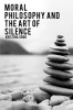 Moral Philosophy and the Art of Silence