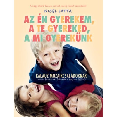 Az &amp;eacute;n gyerekem, a te gyereked, a mi gyerek&amp;uuml;nk - Kalauz mozaikcsal&amp;aacute;doknak - Nigel Latta foto