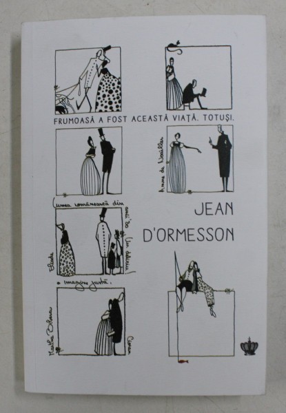 FRUMOASA A FOST ACEASTA VIATA . TOTUSI . de JEAN D &#039;ORMESSON , 2017