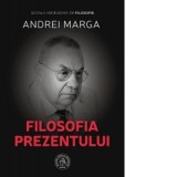 Filosofia prezentului - Andrei Marga