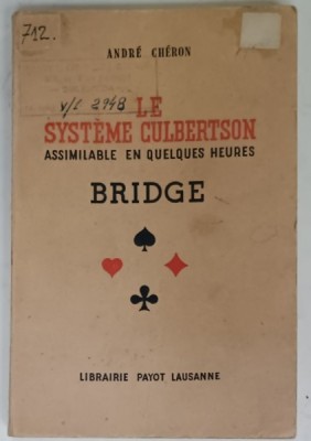 LE SYSTEME CULBERSTON , ASSIMILABLE EN QULEQUES HEURES , BRIDGE par ANDRE CHERON , 1942 , CONTINE DEDICATIA LUI N.G. ROEGEN foto