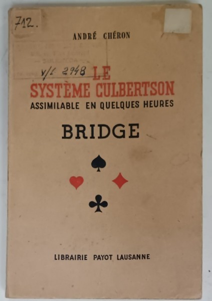 LE SYSTEME CULBERSTON , ASSIMILABLE EN QULEQUES HEURES , BRIDGE par ANDRE CHERON , 1942 , CONTINE DEDICATIA LUI N.G. ROEGEN