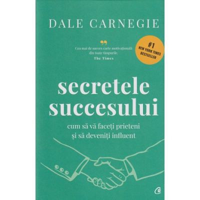 Secretele Succesului. Editie De Colectie, Dale Carnegie - Editura Curtea Veche foto