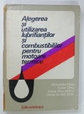ALEGEREA SI UTILIZAREA LUBRIFIANTILOR SI COMBUSTIBILOR PENTRU MOTAOARE TERMICE de ALEXANDRU NICA ...DOINA VERDET - DINU , 1978, COTOR DEFECT , URME
