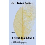A test l&aacute;zad&aacute;sa - Ismerd meg a stresszbetegs&eacute;geket - Dr. M&aacute;t&eacute; G&aacute;bor