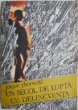 Un secol de lupta cu delicventa &ndash; Jurgen Thorwald - Carte Istorie