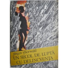 Un secol de lupta cu delicventa &ndash; Jurgen Thorwald