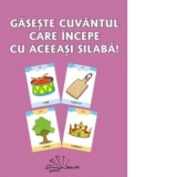 Gaseste cuvantul care incepe cu aceeasi silaba!