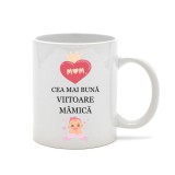 Cana alba personalizata &rdquo;Cea mai buna viitoare mamica&rdquo;, INOVATIX&reg;. 330 ml