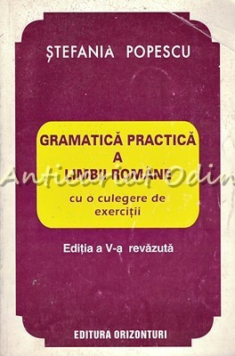 Gramatica Practica A Limbii Romane Cu O Culegere De Exercitii - St. Popescu foto