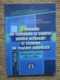 Elemente de comandă și control pentru acționări și sisteme de reglare automată. Manual pentru clasele a XI-a și a XII-a