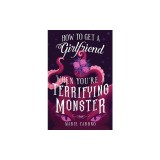 How to Get a Girlfriend (When You're a Terrifying Monster)