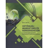Vetőmagmarketing &eacute;s kereskedelem - A marketingk&ouml;rnyezettől a t&aacute;rsadalmi felelőss&eacute;gv&aacute;llal&aacute;sig