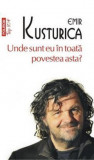Unde Sunt Eu In Toata Povestea Asta? Top 10+ Nr 277, Emir Kusturica - Editura Polirom