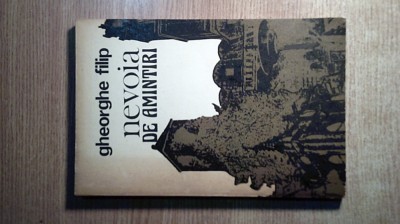 Gheorghe Filip - Nevoia de amintiri - proza scurta (Scrisul Romanesc, 1983) foto