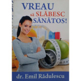 Emil Radulescu - Vreau sa slabesc sanatos (editia 2013)