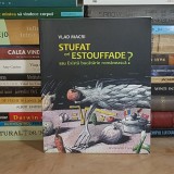 VLAD MACRI - STUFAT ORI ESTOUFFADE ? SAU EXISTA BUCATARIE ROMANEASCA ? , 2008 *