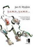 S.A.M.D., S.A.M.D... | Jan H. Mysjkin, 2019, Casa De Editura Max Blecher