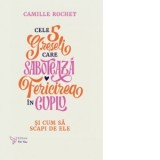 Cele 5 greseli care saboteaza fericirea in cuplu - Camille Rochet