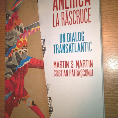 Martin S. Martin; Cristian Patrasconiu - America la rascruce - Un dialog...