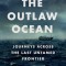 The Outlaw Ocean Journeys Across the Last Untamed Frontier