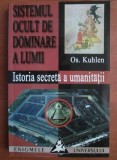 Sistemul ocult de dominare a lumii. Istoria secreta a umanitatii - Os. Kuhlen