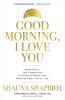 Good Morning, I Love You: Mindfulness and Self-Compassion Practices to Rewire Your Brain for Calm, Clarity, and Joy