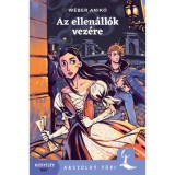 Az ellen&aacute;ll&oacute;k vez&eacute;re - W&eacute;ber Anik&oacute;, W&eacute;ber Anik&oacute;