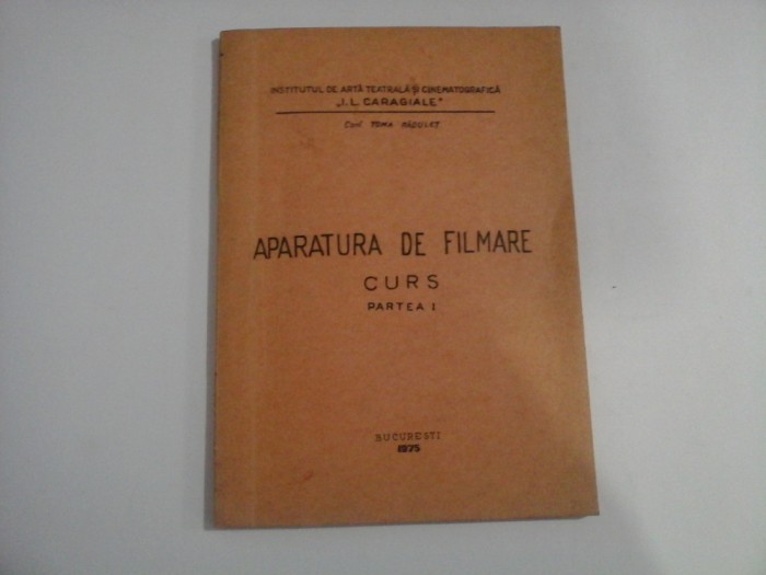 APARATURA DE FILMARE - CURS, PARTEA I - CONF. TOMA RADULET
