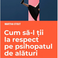 Cum sa-l tii la respect pe psihopatul de alaturi | Martha Stout