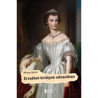 Erzs&amp;eacute;bet kir&amp;aacute;lyn&amp;eacute; udvar&amp;aacute;ban - 1871-1883 - R&amp;oacute;nay J&amp;aacute;cint foto