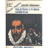 Viata de fiecare zi in Spania secolului de aur - Marcelin Defourneaux
