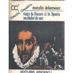 Viata de fiecare zi in Spania secolului de aur - Marcelin Defourneaux