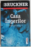 Casa ingerilor &ndash; Pascal Bruckner