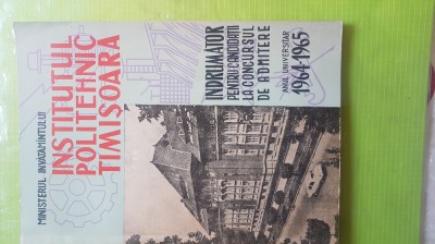 F740-I-Institutul Politehnic Timisoara Indrumator 1964-1964- 114 pagini. foto