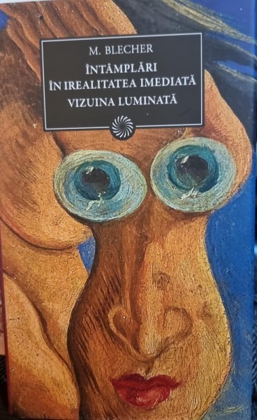 INTAMPLARI IN IREALITATEA IMEDIATA VIZIUNEA LUMINATA DE M. BLECHER