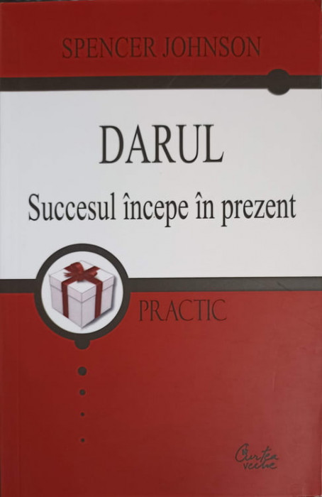 DARUL. SUCCESUL INCEPE IN PREZENT-SPENCER JOHNSON