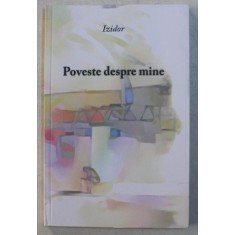 POVESTE DESPRE MINE - poezii de IZIDOR , 2019