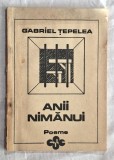 Anii nimanui - Gabriel Tepelea Contine dedicatie, data si semnatura autorului