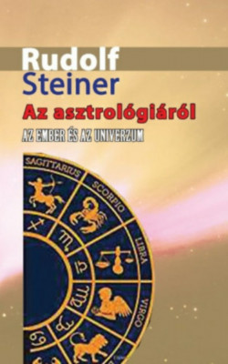 Az asztrol&amp;oacute;gi&amp;aacute;r&amp;oacute;l - Az ember &amp;eacute;s az Univerzum - Rudolf Steiner foto