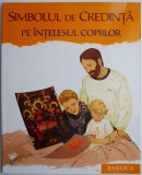 Cumpara ieftin Simbolul Credintei pe Intelesul Copiilor - Carte Educativa Copii, Crestinism